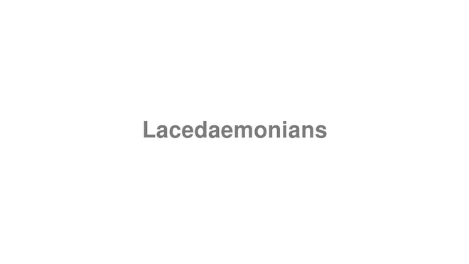 How to Pronounce Lacedaemonians