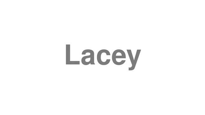 How to Pronounce Lacey