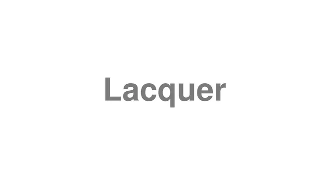How to Pronounce Lacquer