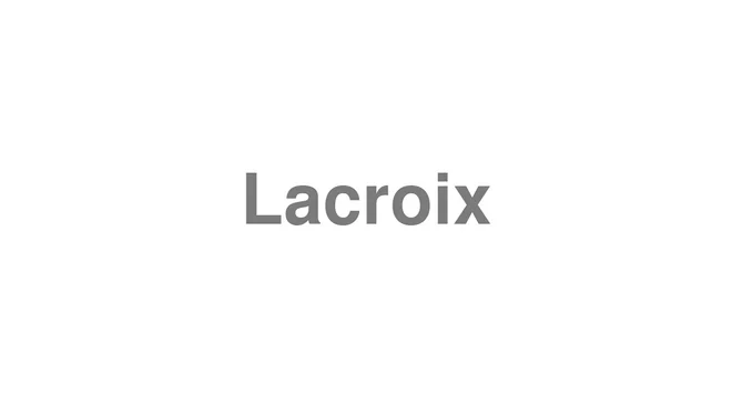 How to Pronounce Lacroix