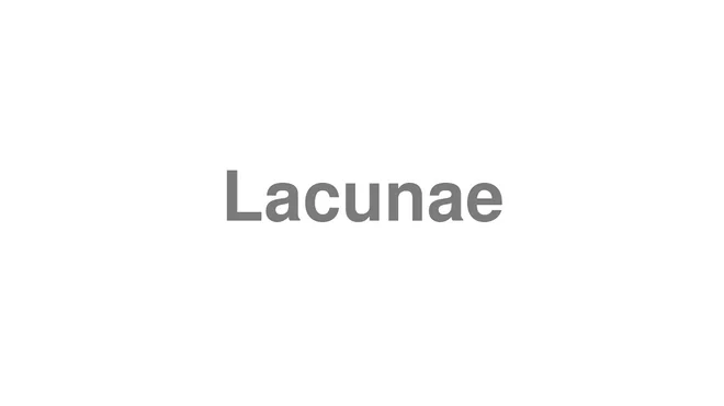 How to Pronounce Lacunae