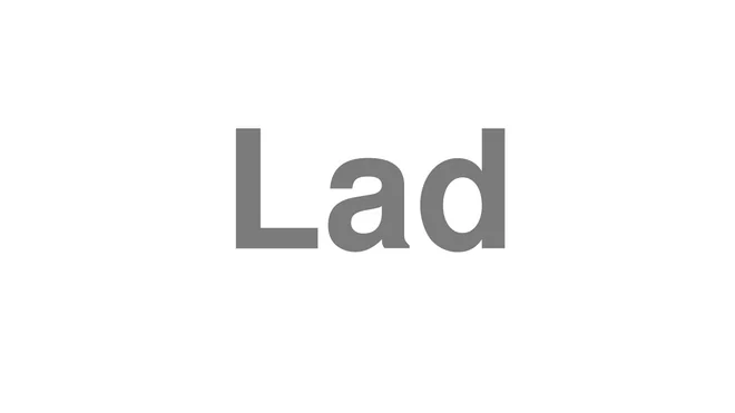 How to Pronounce Lad