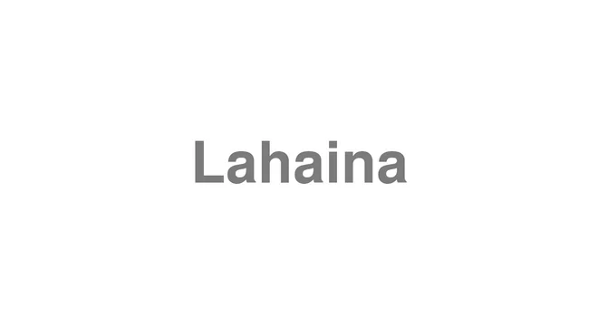 How to Pronounce Lahaina