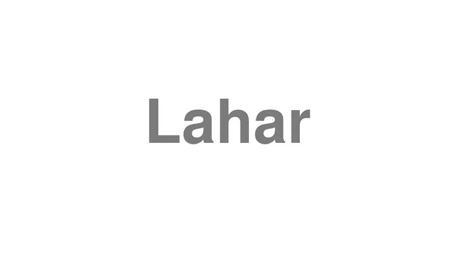 How to Pronounce Lahar