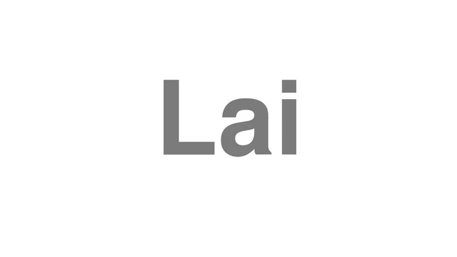 How to Pronounce Lai