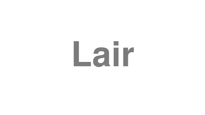 How to Pronounce Lair
