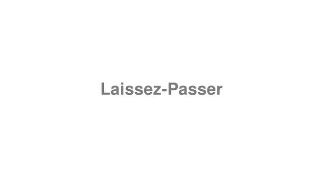 How to Pronounce Laissez-Passer