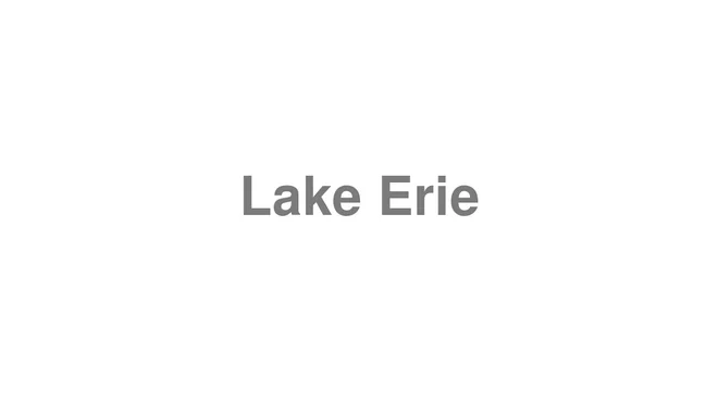 How to Pronounce Lake Erie