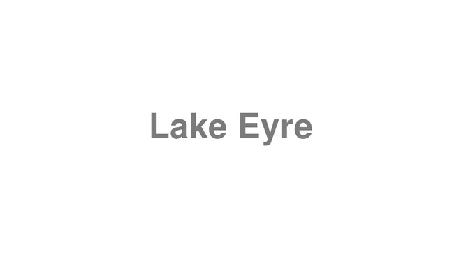 How to Pronounce Lake Eyre