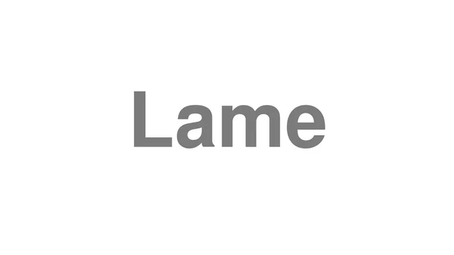 How to Pronounce Lame
