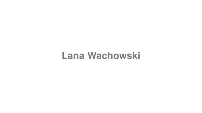 How to Pronounce Lana Wachowski