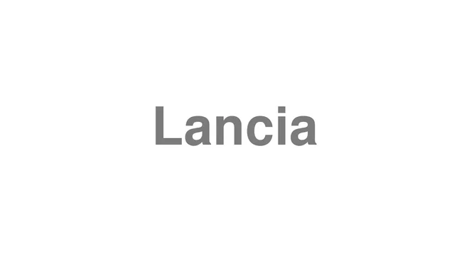How to Pronounce Lancia
