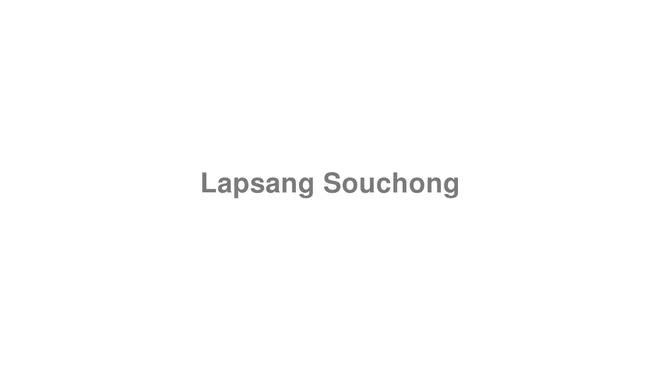 How to Pronounce Lapsang Souchong