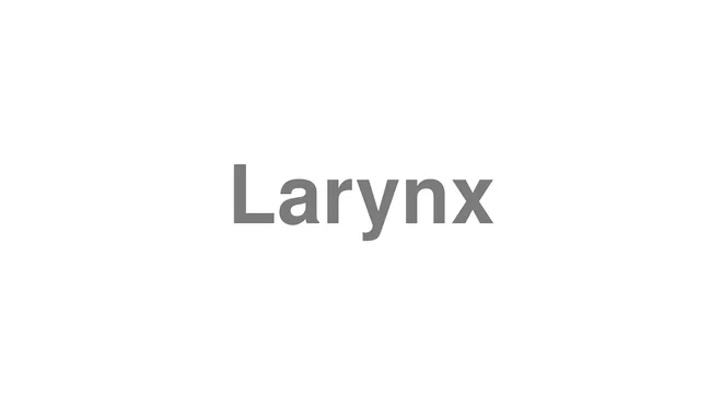 How to Pronounce Larynx
