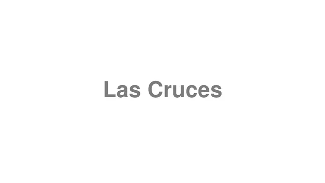 How to Pronounce Las Cruces