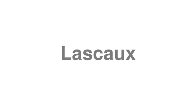 How to Pronounce Lascaux