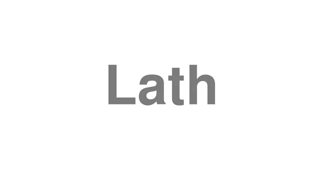 How to Pronounce Lath
