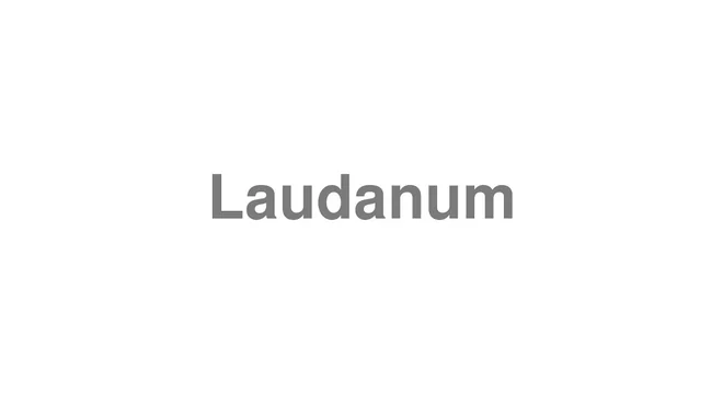 How to Pronounce Laudanum