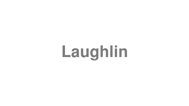 How to Pronounce Laughlin