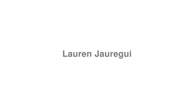 How to Pronounce Lauren Jauregui