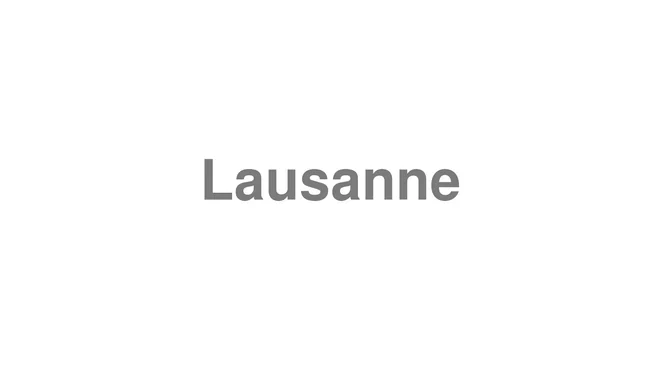How to Pronounce Lausanne