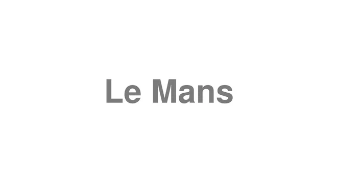 How to Pronounce Le Mans