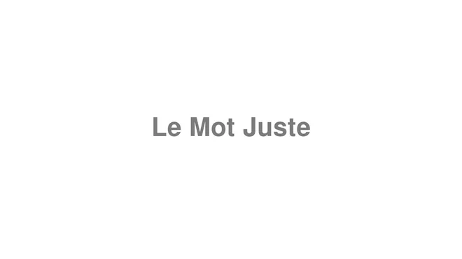 How to Pronounce Le Mot Juste