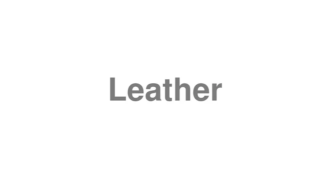 How to Pronounce Leather