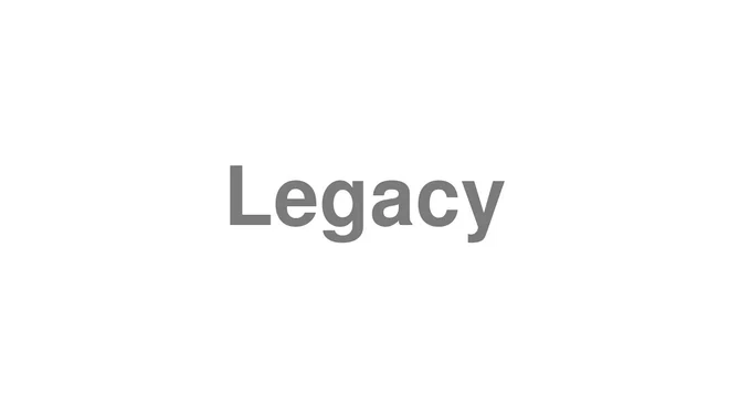 How to Pronounce Legacy