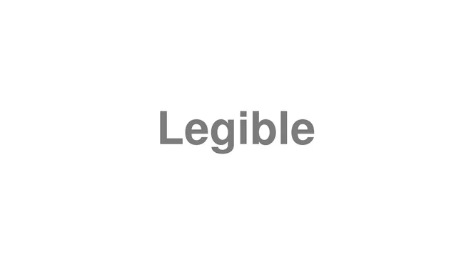 How to Pronounce Legible
