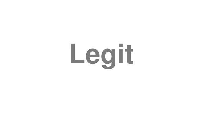 How to Pronounce Legit