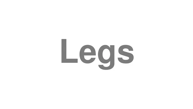 How to Pronounce Legs