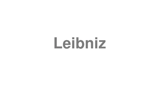 How to Pronounce Leibniz