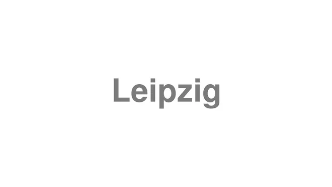How to Pronounce Leipzig