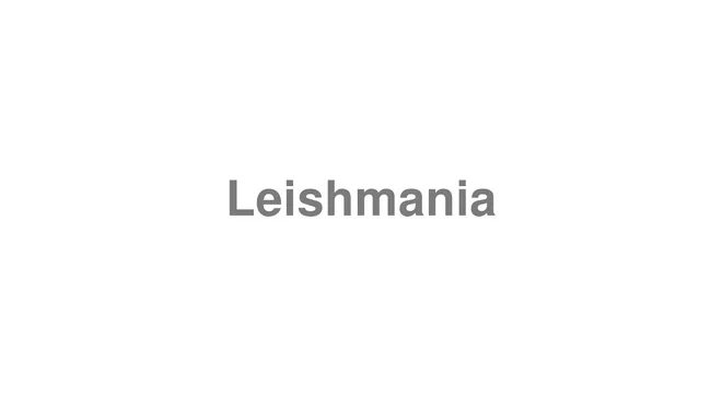 How to Pronounce Leishmania