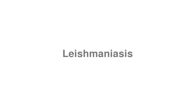 How to Pronounce Leishmaniasis