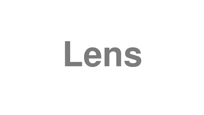 How to Pronounce Lens
