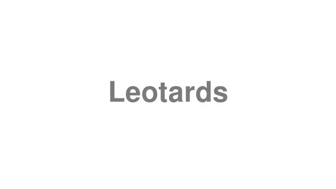 How to Pronounce Leotards