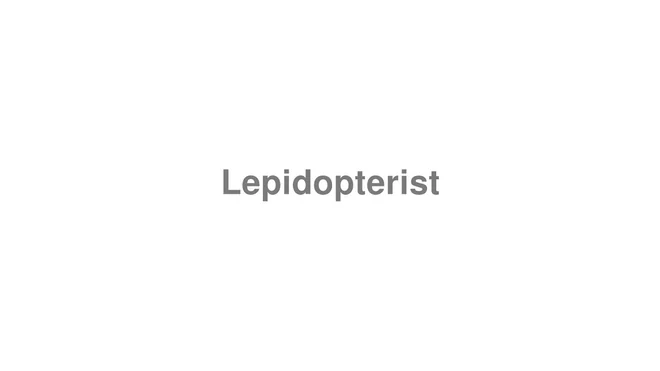 How to Pronounce Lepidopterist