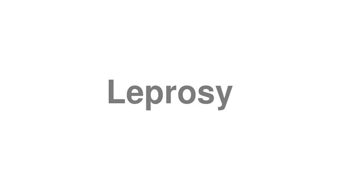 How to Pronounce Leprosy