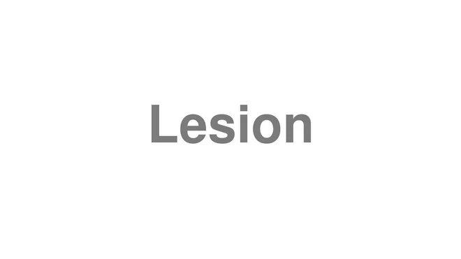 How to Pronounce Lesion