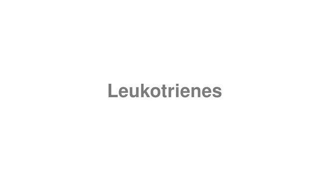 How to Pronounce Leukotrienes