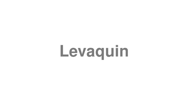 How to Pronounce Levaquin