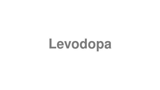 How to Pronounce Levodopa