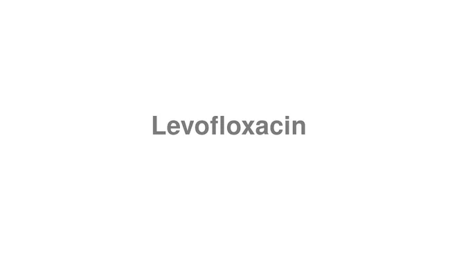 How to Pronounce Levofloxacin