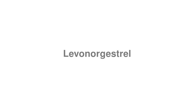 How to Pronounce Levonorgestrel