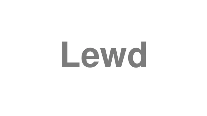 How to Pronounce Lewd