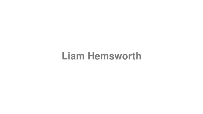 How to Pronounce Liam Hemsworth