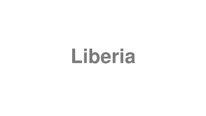 How to Pronounce Liberia