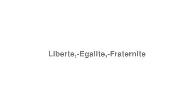 How to Pronounce Liberte,-Egalite,-Fraternite